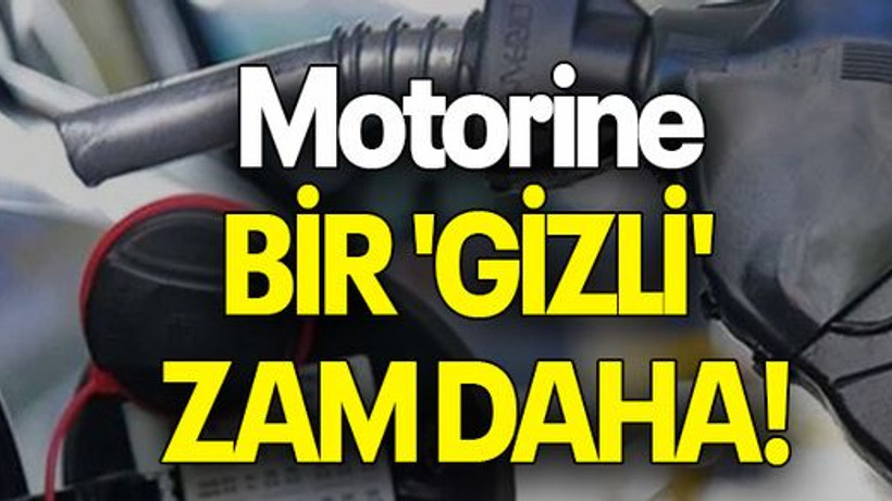Motorine bir 'gizli' zam daha!